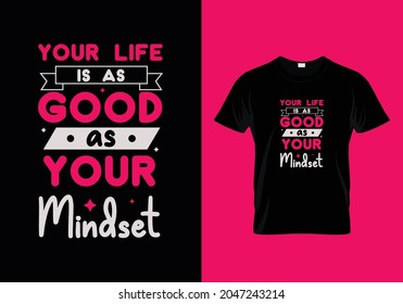 Your Life is as Good as your Mindset T Shirt Design template