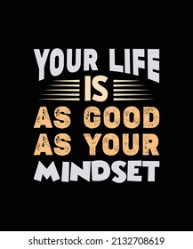 your life is as good as your mindset typography t-shirt design