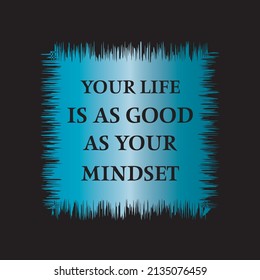 Your life is as good as your mindset- Vector T-shirt Design 