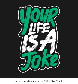 Your Life is a Joke. Unique and Trendy Poster Design.