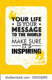 Your Life Is Your Message To The World. Make Sure Its Inspiring. Inspiring Creative Motivation Quote. Vector Typography Banner Design Concept 