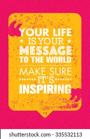 Your Life Is Your Message To The World. Make Sure Its Inspiring. Inspiring Creative Motivation Quote. Vector Typography Banner Design Concept 