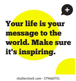 Your life is your message to the world. Make sure it's inspiring. (Motivational Quote Vector Poster Design)