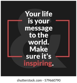 Your life is your message to the world. Make sure it's inspiring. (Motivational Quote Vector Poster Design)