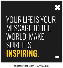 Your life is your message to the world. Make sure it's inspiring. (Motivational Quote Vector Poster Design)