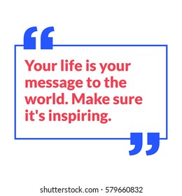 Your life is your message to the world. Make sure it's inspiring. (Motivational Quote Vector Poster Design)
