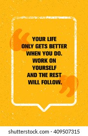 Your Life Only Gets Better When You Do. Work On Yourself And The Rest Will Follow. Personal development Inspiring Creative Motivation Quote. Vector Typography Banner Design Concept 