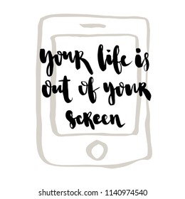 your life is out of your screen. Modern Calligraphy Hand Lettering