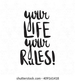 Your life Your rules! Decorative letter. Hand drawn lettering. Quote. Vector hand-painted illustration. Inscription. Font, motivational poster. Vintage illustration. Black and white lettering.