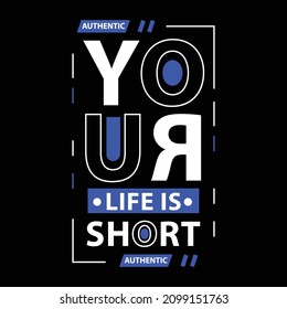 your life is short. typography for t shirt design, tee print, applique, fashion slogan, badge, label clothing, jeans, or other printing products. Vector illustration