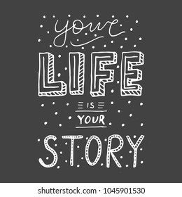 Your life is your story calligraphy on blackboard background. Chalk retro typography. 