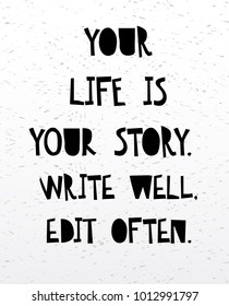 Your life is your story write well edit often. Inspirational and motivational handwritten lettering quote for photo overlays, greeting card or t-shirt print, poster design. Vector illustration stock .