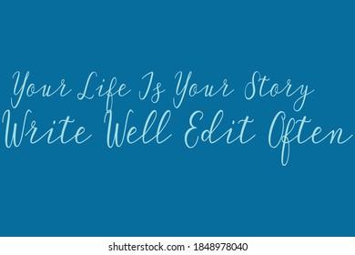 Your Life Is Your Story Write Well Edit Often Cursive Calligraphy Light Blue Color Text On Navy Blue Background