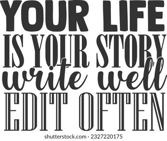 Your Life Is Your Story Write Well Edit Often - Inspirational Quote