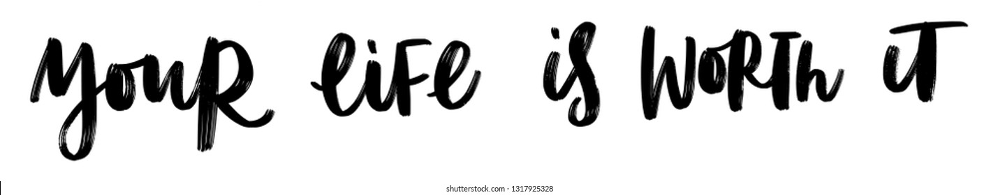 YOUR LIFE IS WORTH IT. VECTOR HAND LETTERING ABOUT MENTAL HEALTH