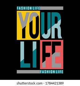 your life,slogan tee graphic typography for print t shirt,artistic design,vector illustration