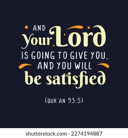 And your lord is going to give you, and you will be satisfied, Muslim Quote and Saying background banner poster.