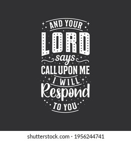 And your lord says call upon me I will Respond to you- islamic quotes lettering