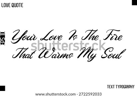 Your Love Is The Fire That Warms My Soul   -Love Quotes Premium Calligraphy Cursive Lettering Design