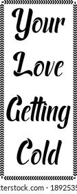 your love getting cold typography t-shirt design