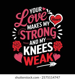 Your Love Makes My Heart Strong Valentine's Typography T-shirt Design, vector illustration, graphic template, print on demand, textile, retro style, vintage, eps 10, valentine day tee shirt