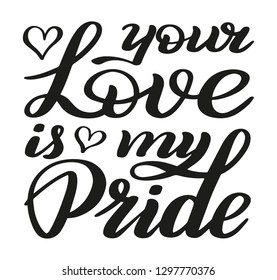 Your love is mu pride. Romantic hand lettering. Calligraphic style.