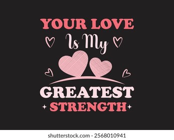 Your love is my greatest strength romantic love quote t shirt design