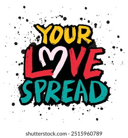 Your love spread. Hand drawn lettering quote. Vector illustration.