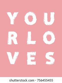 Your loves slogan. Hand drawn type. Vector print for T-shirt