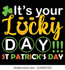 It's your lucky day. St. Patrick's Day T Shirt Design. 