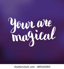 Your are magical. Illustration with hand-lettering inspiration and motivation quote. Drawing for prints with phrase.