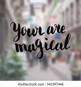 Your are magical. Illustration with hand-lettering inspiration and motivation quote. Drawing for prints with phrase.