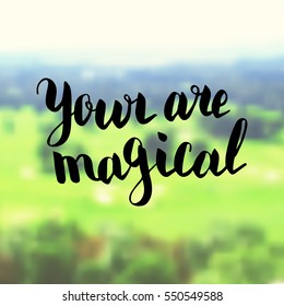Your are magical. Illustration with hand-lettering inspiration and motivation quote. Drawing for prints with phrase.