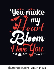 Your make my heart bloom, I love you valentines day t-shirt design template