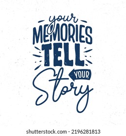 Your Memories Tell Your Story, Hand Lettering Inspirational Quote T-shirt Design