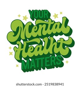 Your Mental Health Matters, bold groovy-style lettering design in shades of green, accented by stars. Promotes mental health awareness and self-care. For prints, social media, and wellness campaigns