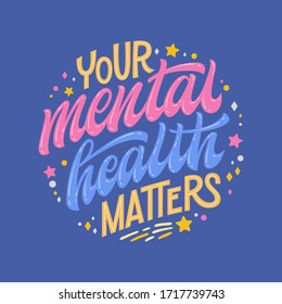 Your mental health matters - hand drawn lettering phrase. Mental health support quote. Colorful stop depression typography concept. Smm, prints, banners.