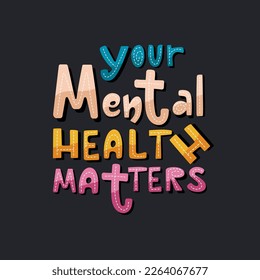 Your mental health matters lettering poster. Colourful inspirational typography design on dark background.