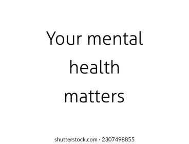 Your mental health matters lettering handwritten quote black and white self love. Mental diseases and problems psychological therapy.Handwritten vector lettering calligraphic inscription.