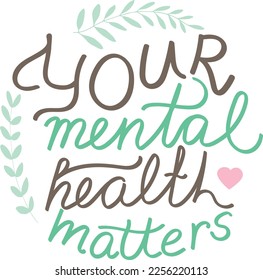 Your mental health matters quote lettering. Selfcare. Handwriting. Calligraphy inspired. Simple lettering for print, planner, journal. Vector art