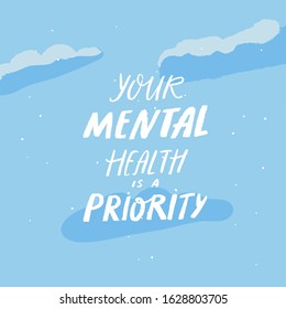 Your mental health is a priority. Handwritten saying about self care, positive quote for posters, journals and cards. Rought text on blue sky with clouds