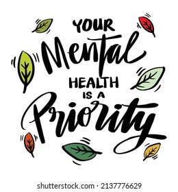 Your Mental Health Is A Priority. Poster Quote.