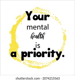 Your mental health is a priority. Vector illustration. Inspirational quote. 