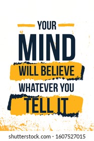 Your Mind believe quote . Typographic gym Grunge background. Self motivation poster