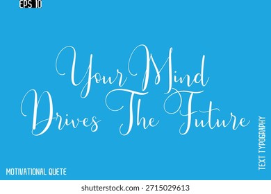 Sua Mente Conduz O Futuro - Motivação Tipografia Mão Cursiva Lettering Vetor Inspiração cartaz