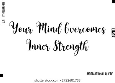 Your Mind Overcomes Inner Strength   -Strong Empowerment Quote Vector Hand Text Lettering for Motivation Posters