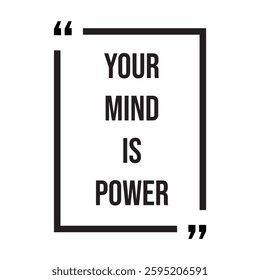 Your mind is power inspirational design quote, motivational quotes, typography illustration lettering quotes