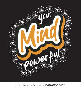 Your mind powerful motivational and inspirational quotes lettering typography t shirt design