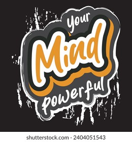 Your mind powerful motivational and inspirational quotes lettering typography t shirt design