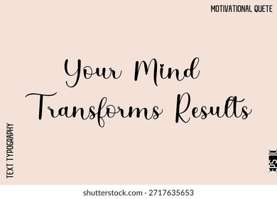 Your Mind Transforms Results  -Motivational Typography Text Vector for T‑Shirts and Posters